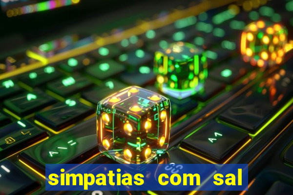 simpatias com sal grosso para afastar pessoas